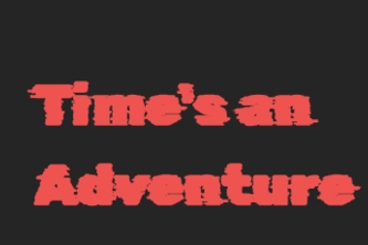 Time's an Adventure